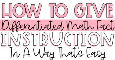 How To Give Differentiated Math Fact Instruction In A Way That's Easy ...
