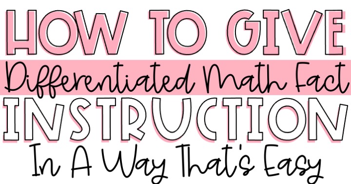 how to give differentiated math fact instruction in a way that works